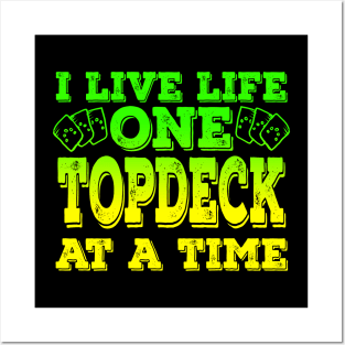 I Live Life One Topdeck At A Time Posters and Art